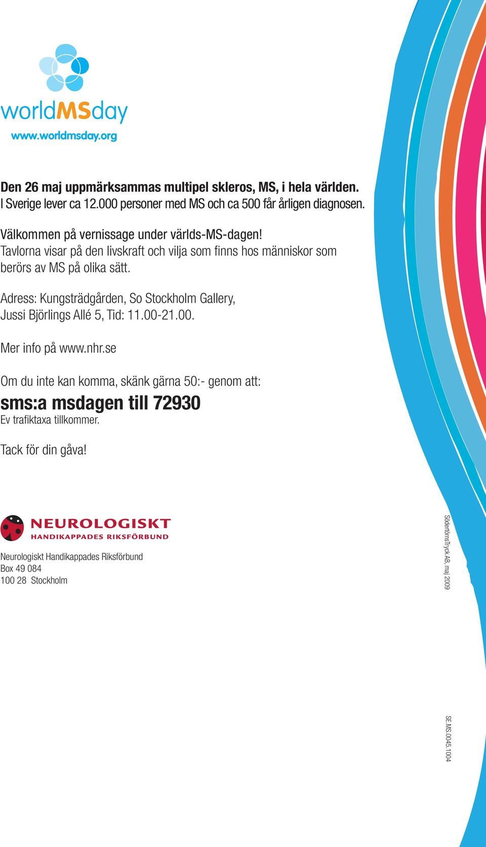 Tavlorna visar på den livskraft och vilja som finns hos människor som berörs av MS på olika sätt.