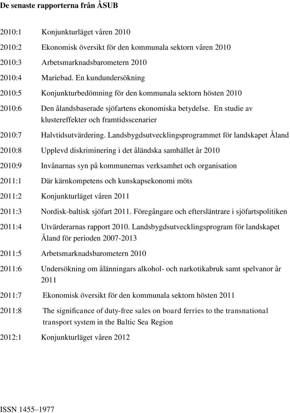 En studie av klustereffekter och framtidsscenarier 2010:7 Halvtidsutvärdering.