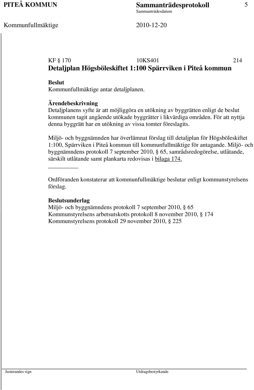 För att nyttja denna byggrätt har en utökning av vissa tomter föreslagits.