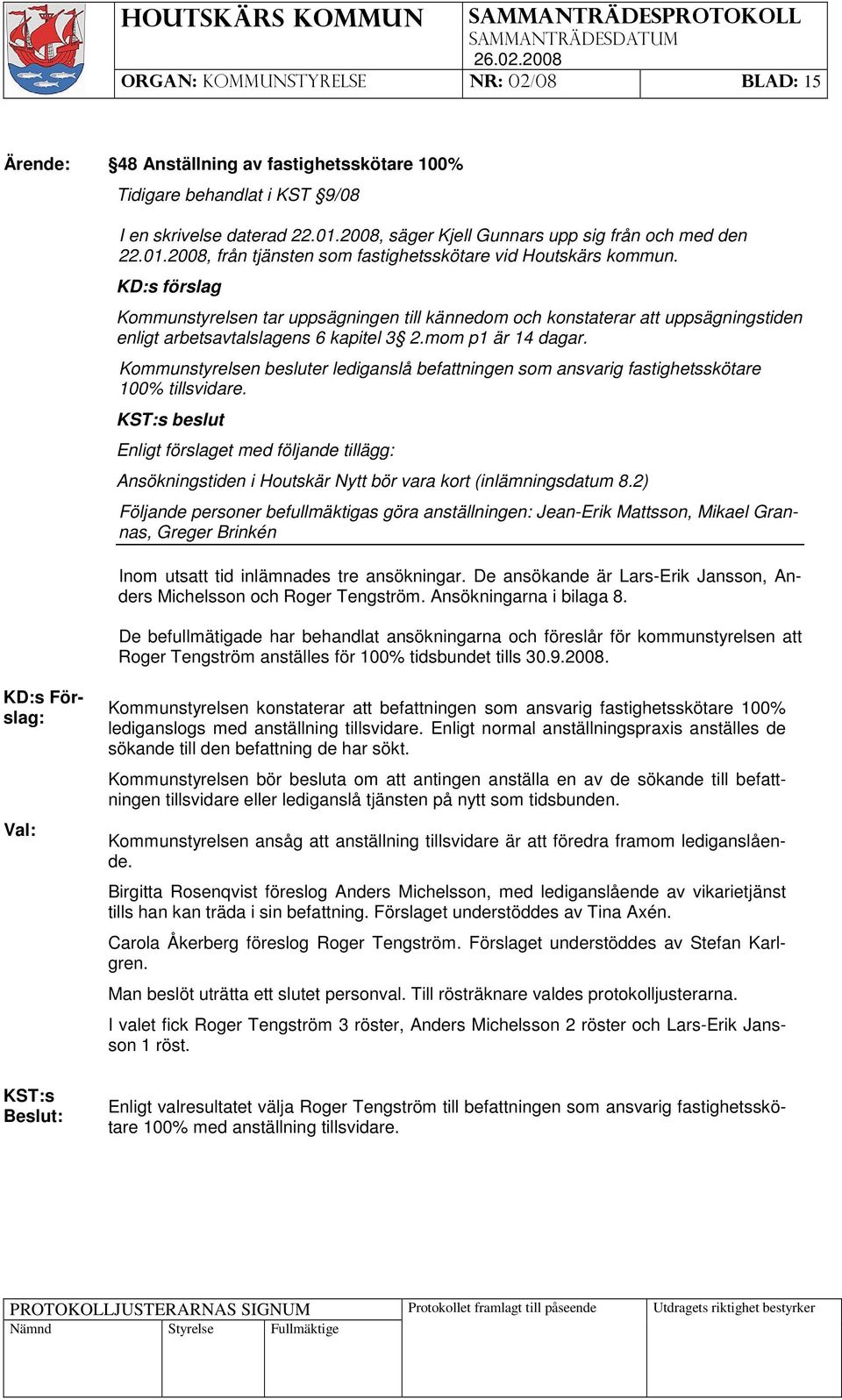 Kommunstyrelsen besluter lediganslå befattningen som ansvarig fastighetsskötare 100% tillsvidare.