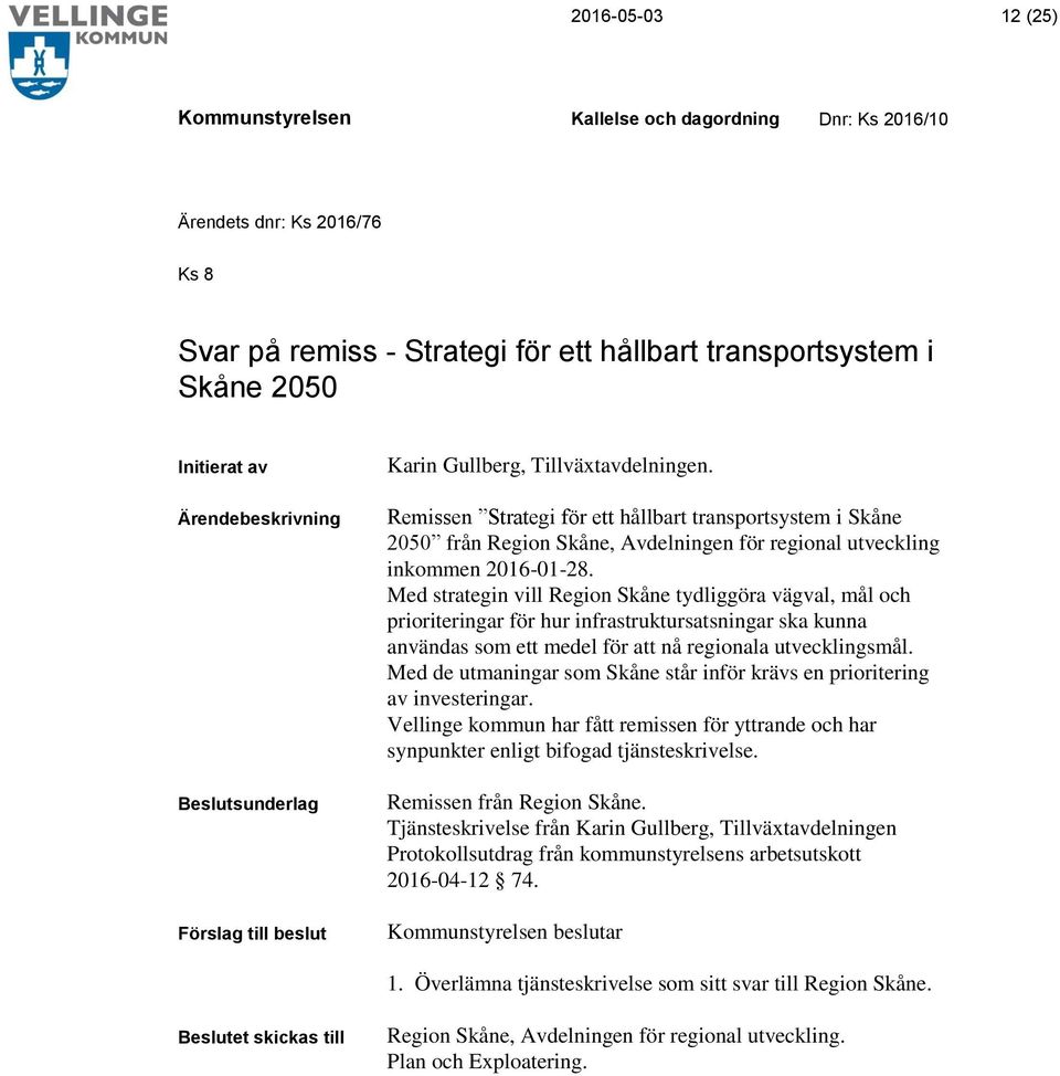 Med strategin vill Region Skåne tydliggöra vägval, mål och prioriteringar för hur infrastruktursatsningar ska kunna användas som ett medel för att nå regionala utvecklingsmål.