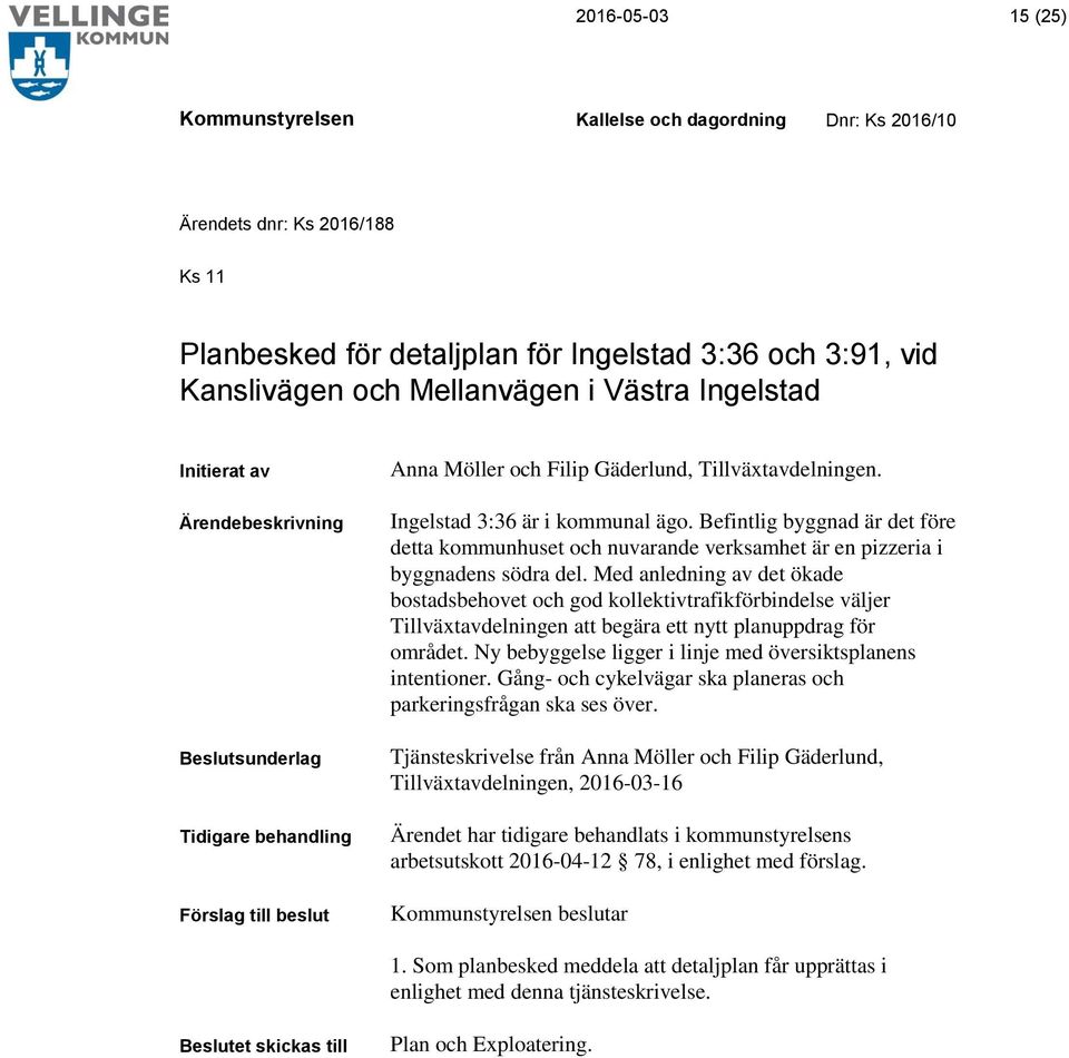 Med anledning av det ökade bostadsbehovet och god kollektivtrafikförbindelse väljer Tillväxtavdelningen att begära ett nytt planuppdrag för området.