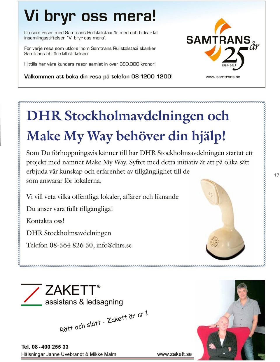 Välkommen att boka din resa på telefon 08-1200 1200! www.samtrans.se DHR Stockholmavdelningen och Make My Way behöver din hjälp!