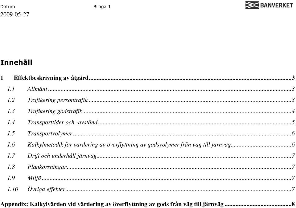 6 Kalkylmetodik för värdering av överflyttning av godsvolymer från väg till järnväg...6 1.