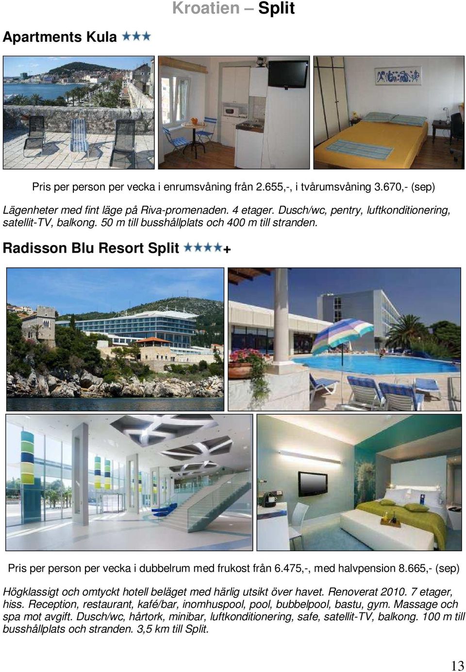 Radisson Blu Resort Split + Pris per person per vecka i dubbelrum med frukost från 6.475,-, med halvpension 8.