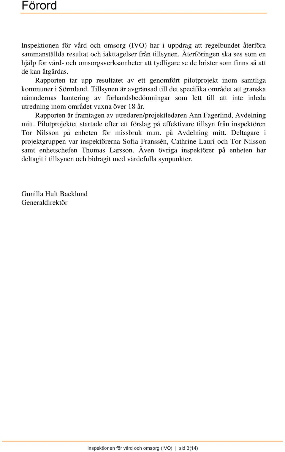 Rapporten tar upp resultatet av ett genomfört pilotprojekt inom samtliga kommuner i Sörmland.