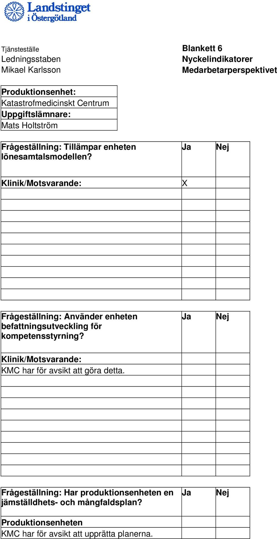 Klinik/Motsvarande: X Frågeställning: Använder enheten befattningsutveckling för kompetensstyrning?