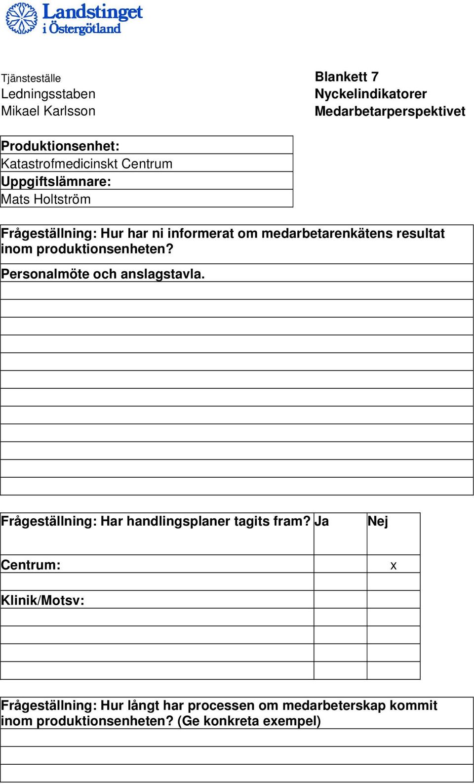 resultat inom produktionsenheten? Personalmöte och anslagstavla. Frågeställning: Har handlingsplaner tagits fram?