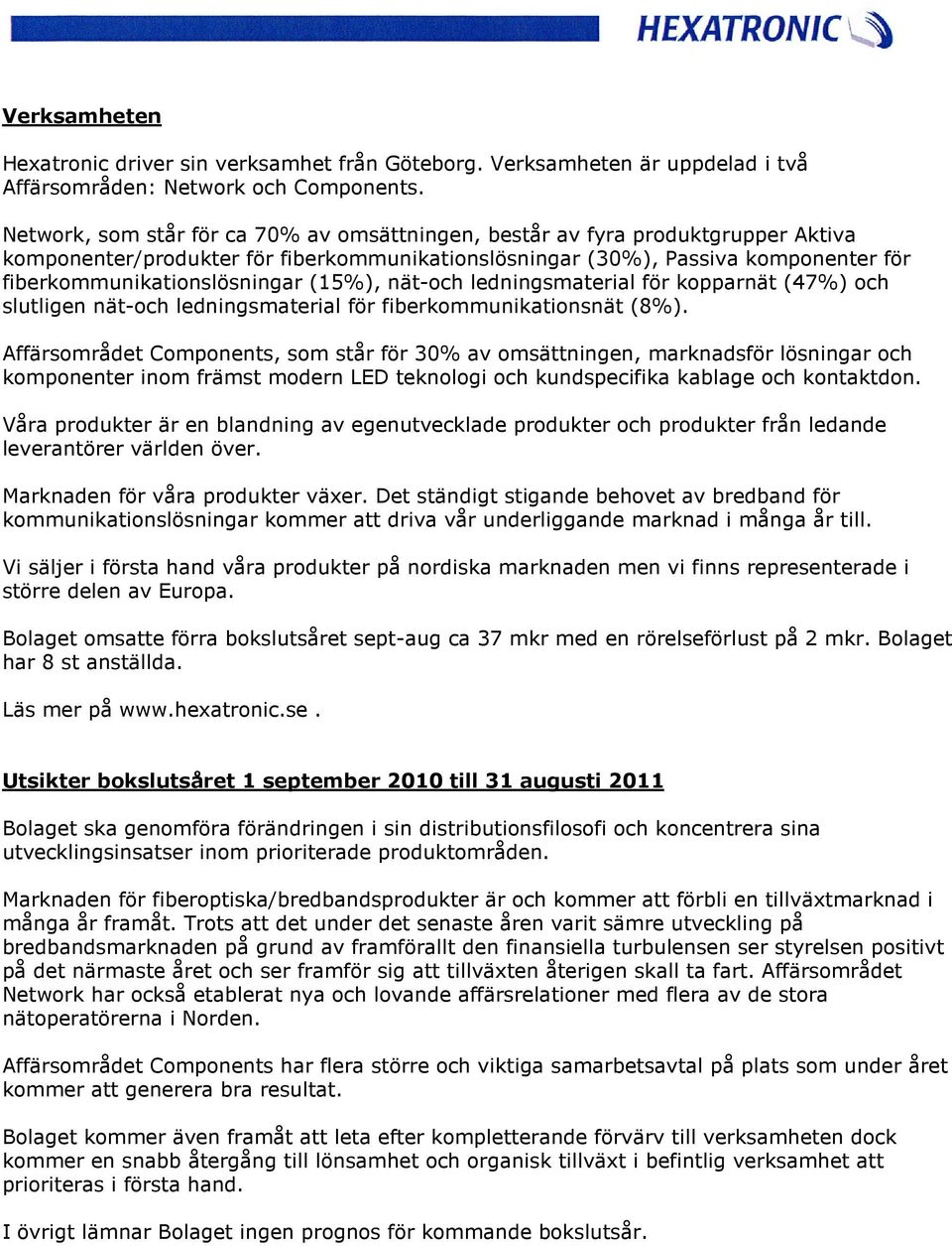 (15%), nät-och ledningsmaterial för kopparnät (47%) och slutligen nät-och ledningsmaterial för fiberkommunikationsnät (8%).