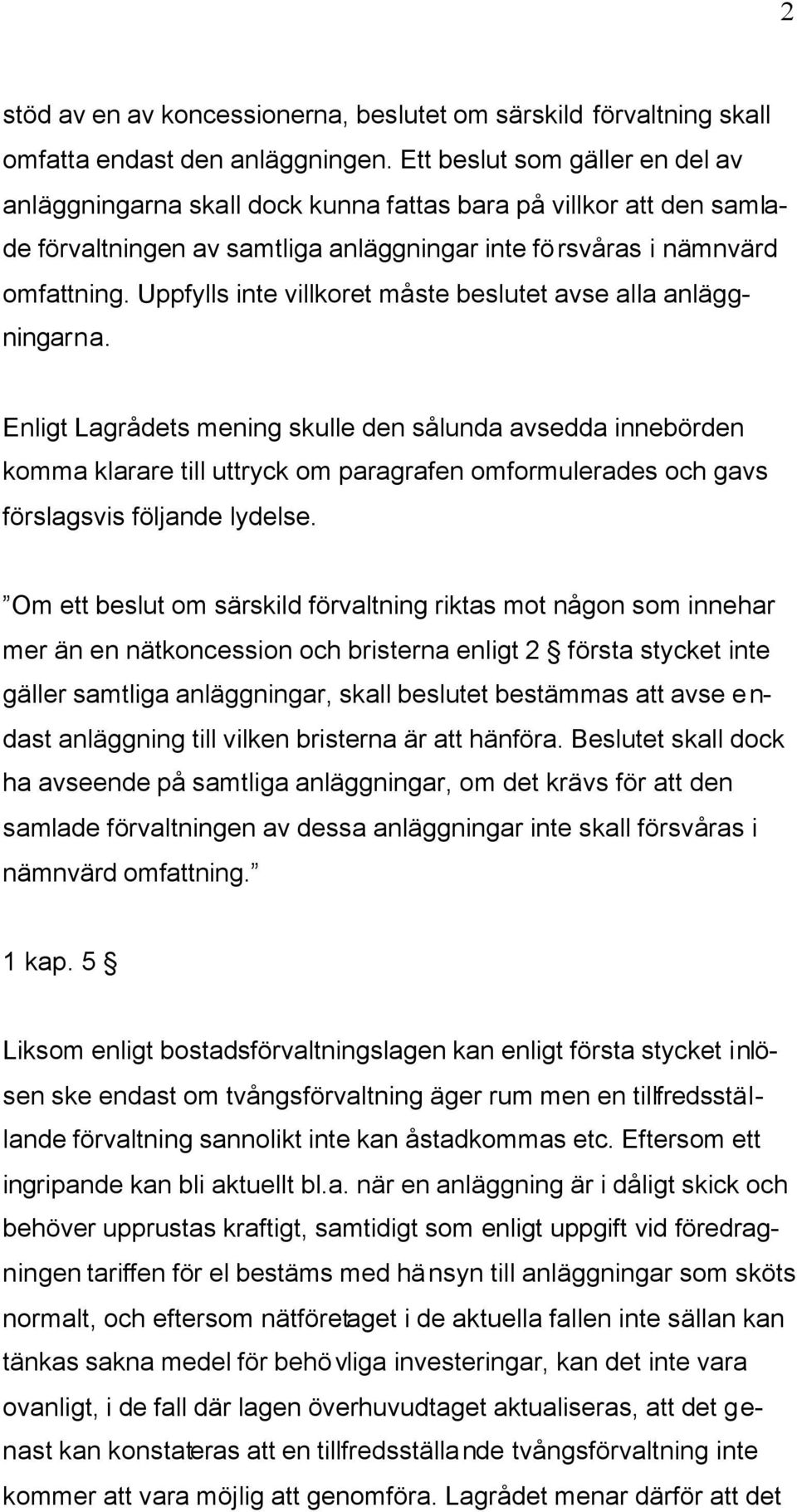 Uppfylls inte villkoret måste beslutet avse alla anläggningarna.