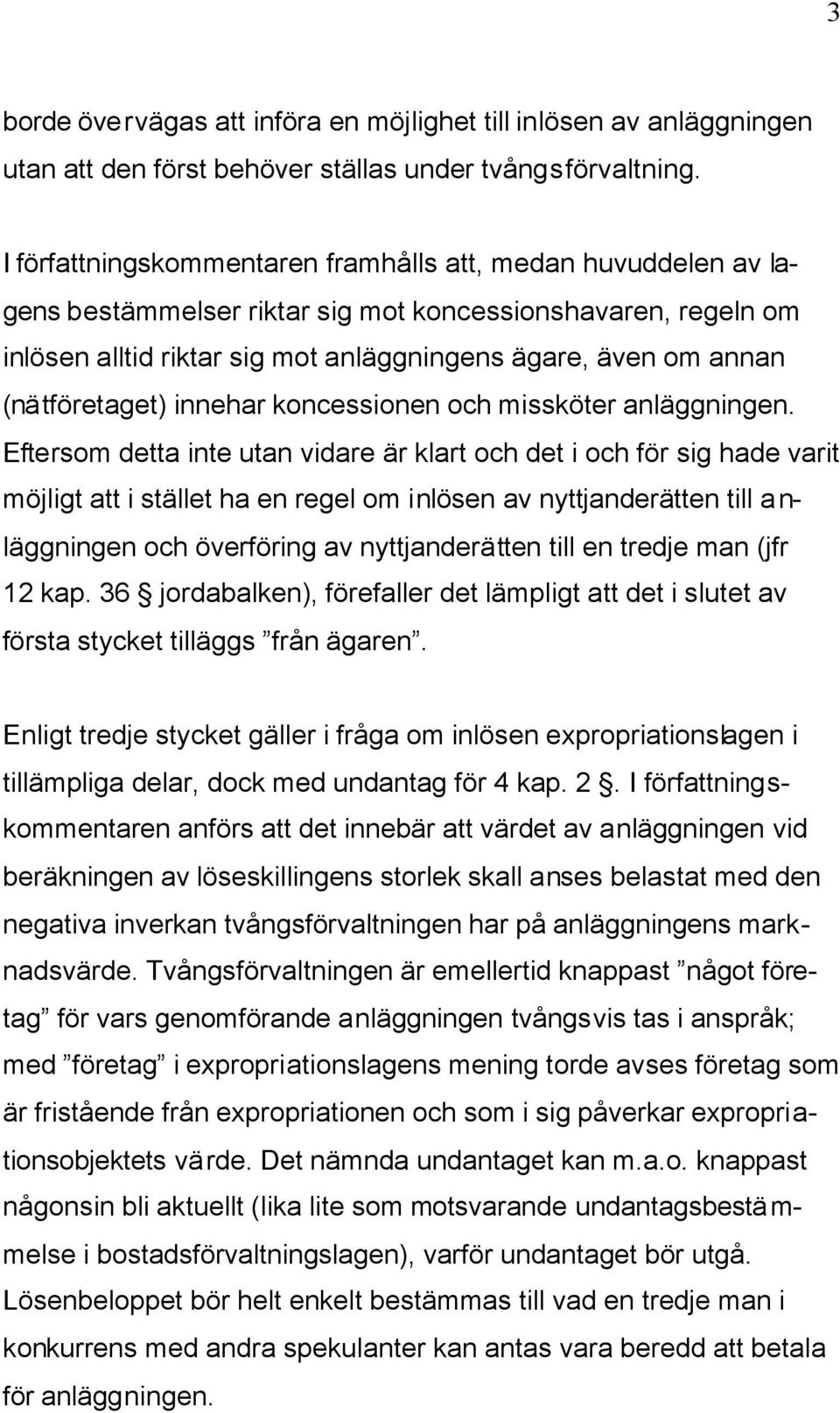 (nätföretaget) innehar koncessionen och missköter anläggningen.