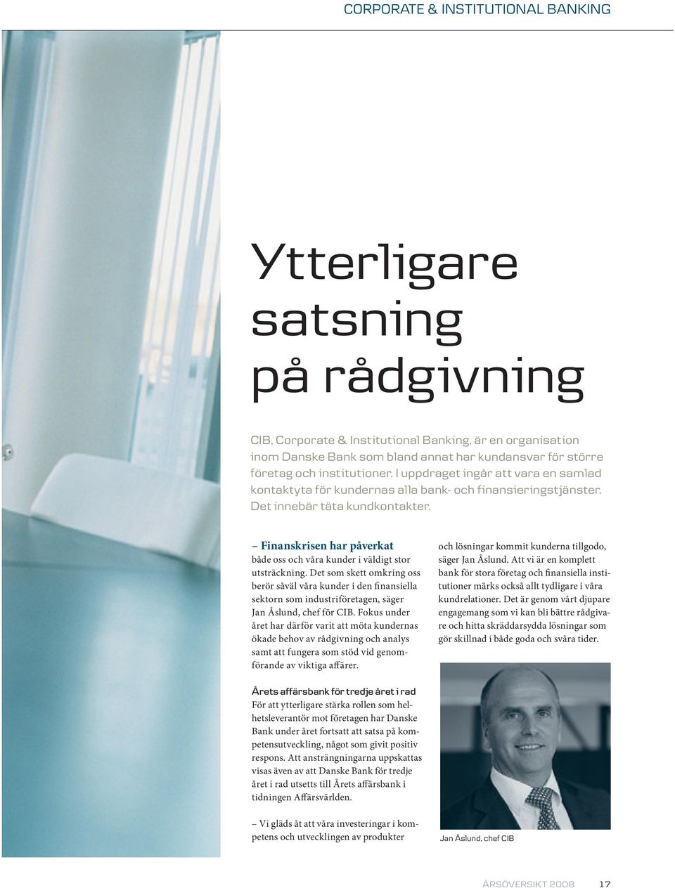 Finanskrisen har påverkat både oss och våra kunder i väldigt stor utsträckning.