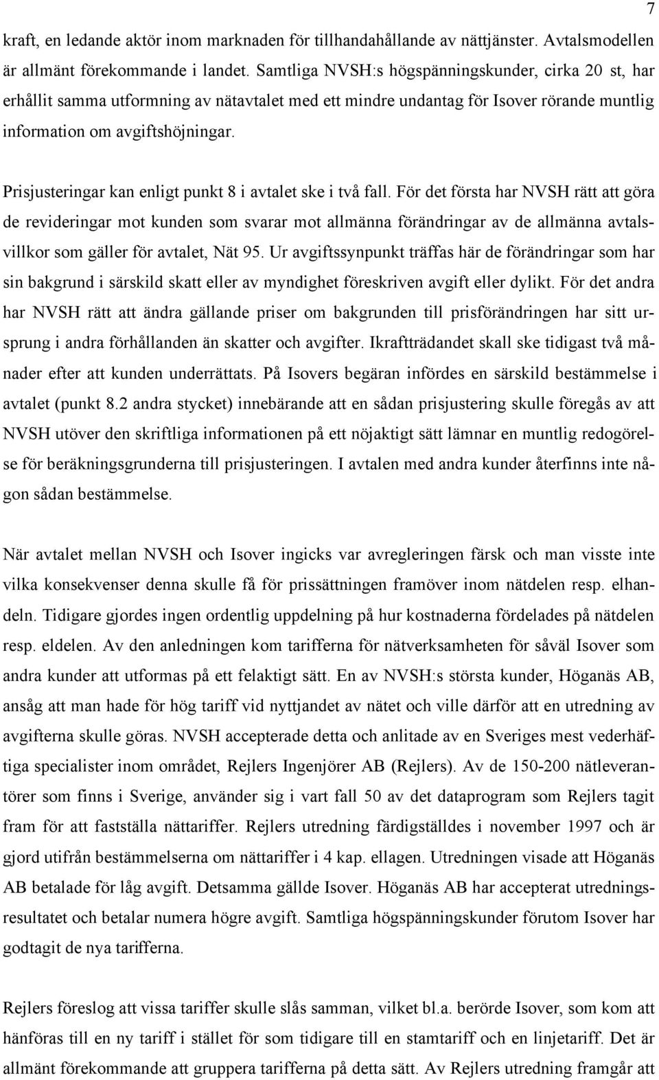 Prisjusteringar kan enligt punkt 8 i avtalet ske i två fall.