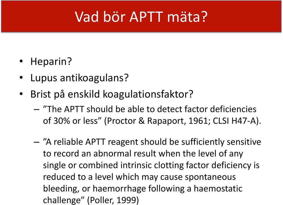A reliable APTT reagent should be sufficiently sensitive to record an abnormal result when the level of any single or