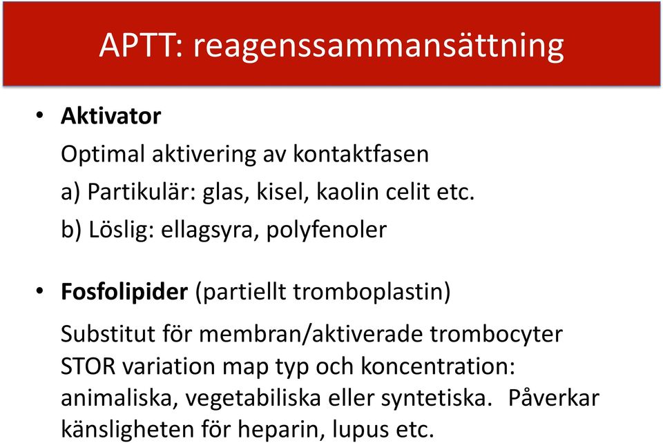 b) Löslig: ellagsyra, polyfenoler Fosfolipider (partiellt tromboplastin) Substitut för
