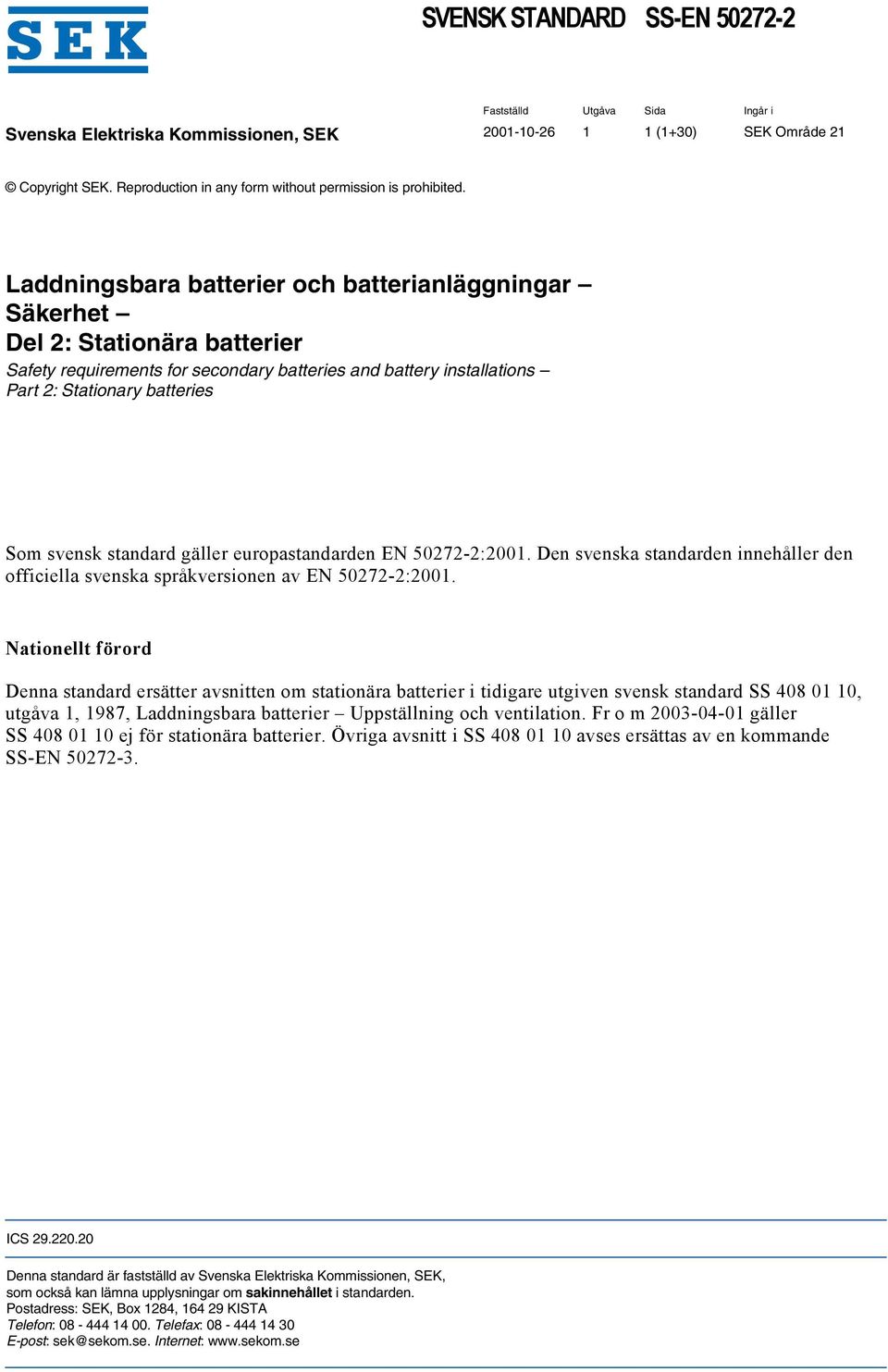 Laddningsbara batterier och batterianläggningar Säkerhet Del 2: Stationära batterier Safety requirements for secondary batteries and battery installations Part 2: Stationary batteries Som svensk