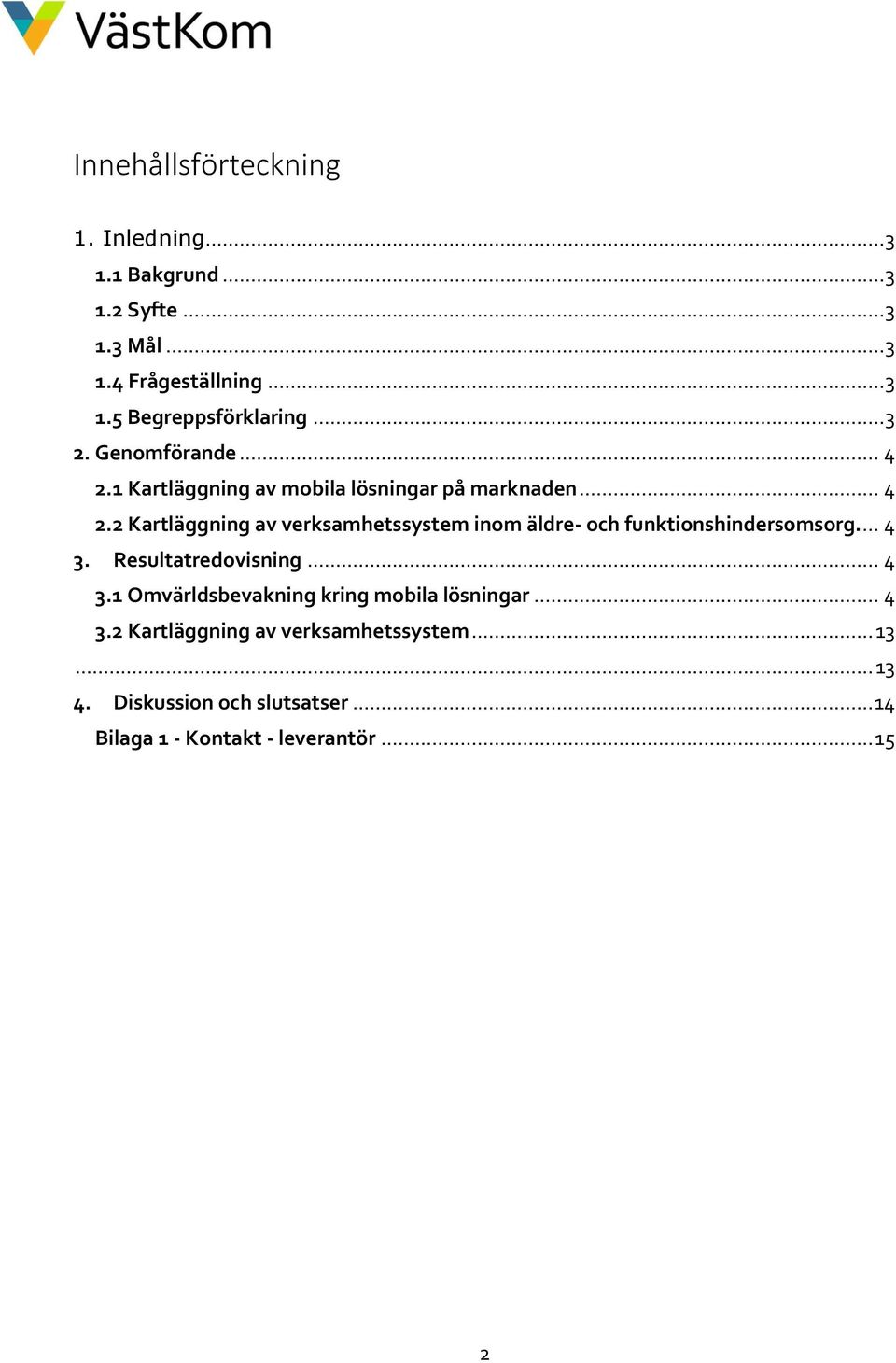 ... 4 3. Resultatredovisning... 4 3.1 Omvärldsbevakning kring mobila lösningar... 4 3.2 Kartläggning av verksamhetssystem.