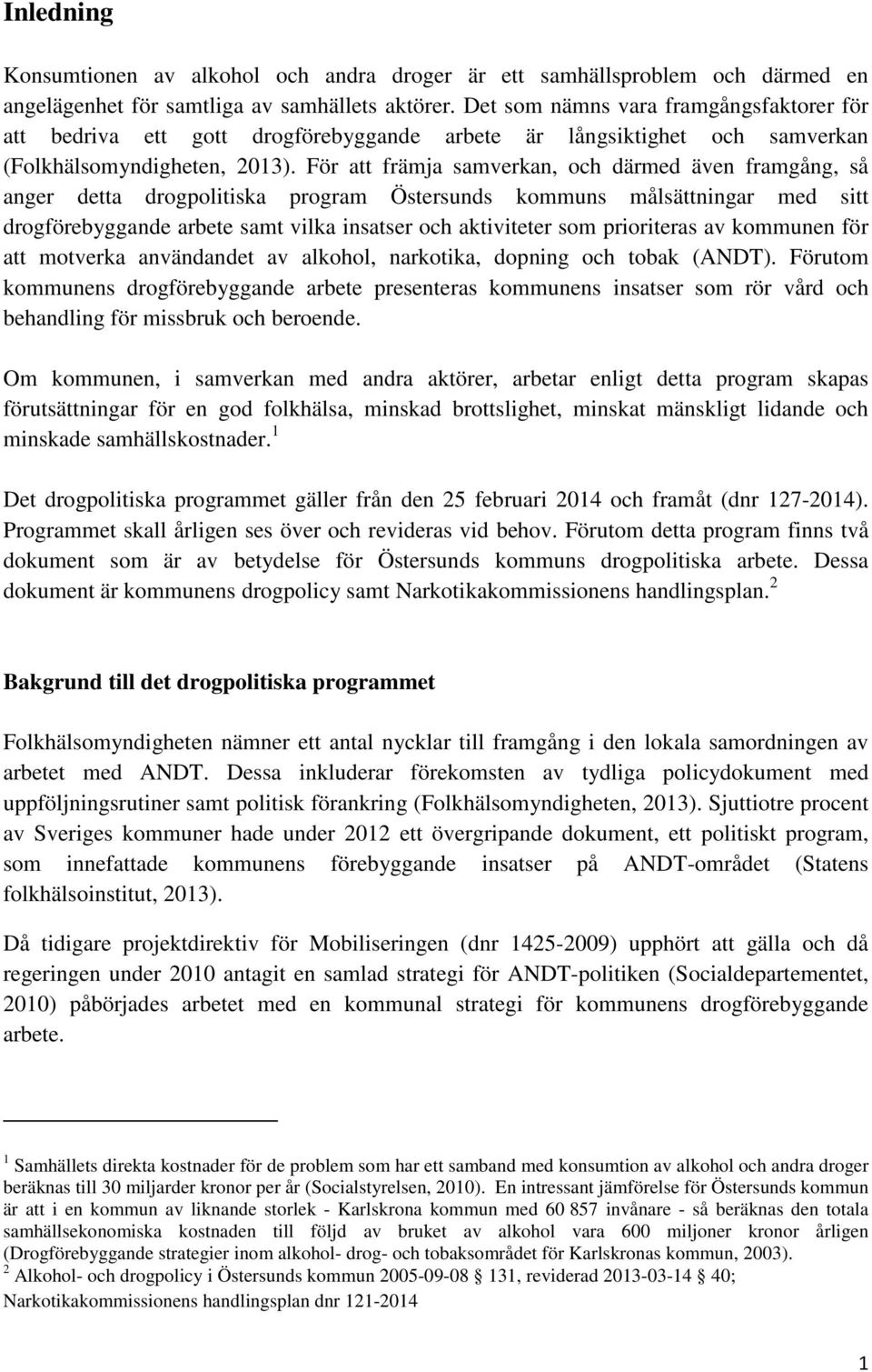 För att främja samverkan, och därmed även framgång, så anger detta drogpolitiska program Östersunds kommuns målsättningar med sitt drogförebyggande arbete samt vilka insatser och aktiviteter som