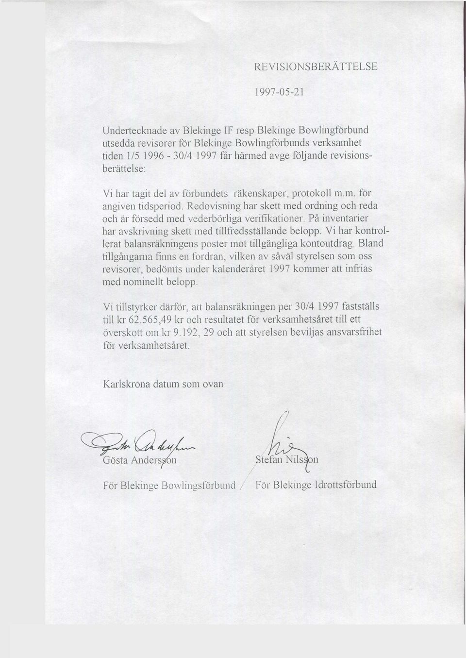 På inventarier har avskrivning skett med tillfredsställande belopp. Vi har kontrollerat balansräkningens poster mot tillgängliga kontoutdrag.