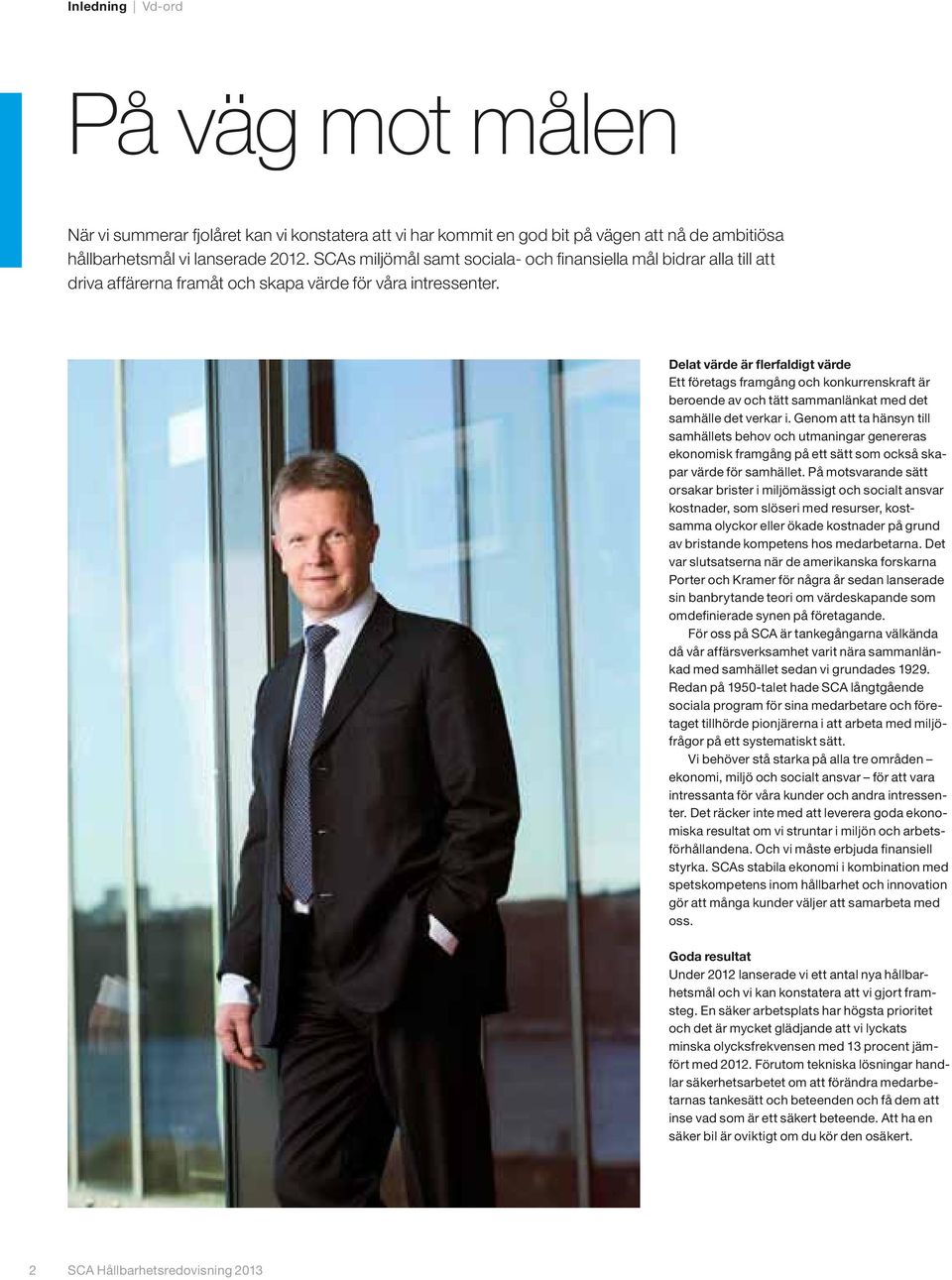 Delat värde är flerfaldigt värde Ett företags framgång och konkurrenskraft är beroende av och tätt sammanlänkat med det samhälle det verkar i.