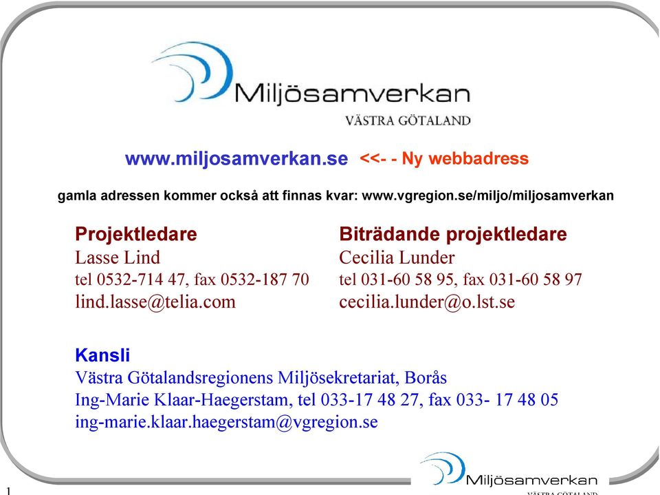 com Biträdande projektledare Cecilia Lunder tel 031-60 58 95, fax 031-60 58 97 cecilia.lunder@o.lst.