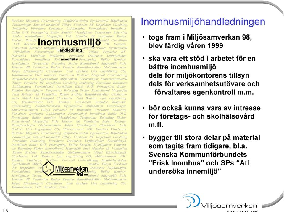 egenkontroll m.m. bör också kunna vara av intresse för företags- och skolhälsovård m.fl.