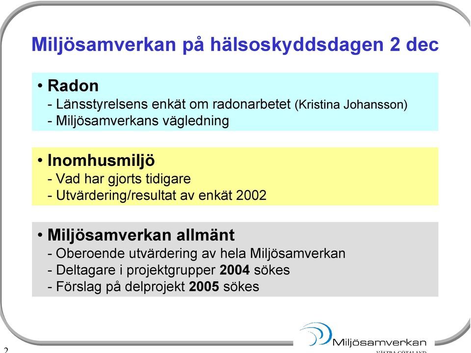 - Utvärdering/resultat av enkät 2002 Miljösamverkan allmänt - Oberoende utvärdering av