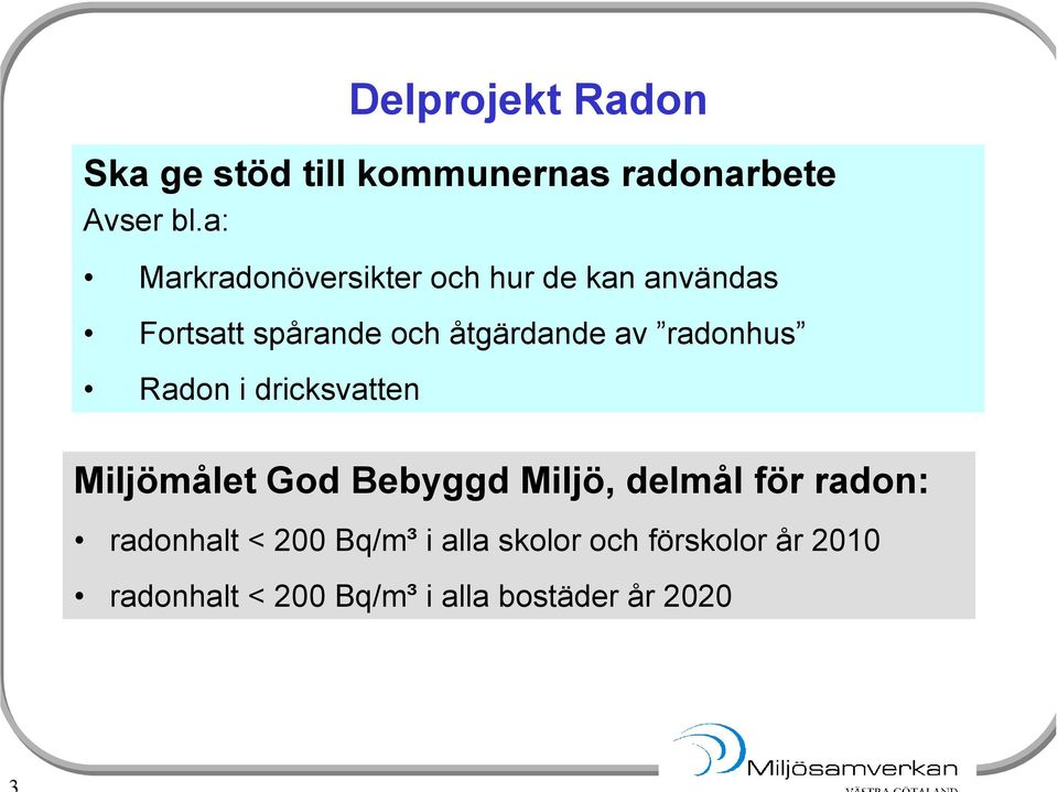 radonhus Radon i dricksvatten Miljömålet God Bebyggd Miljö, delmål för radon: