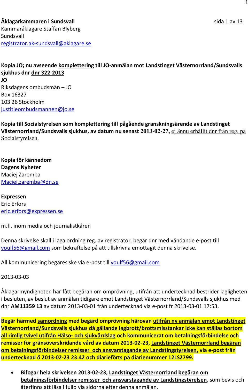 se Kopia till Socialstyrelsen som komplettering till pågående granskningsärende av Landstinget Västernorrland/Sundsvalls sjukhus, av datum nu senast 2013-02-27, ej ännu erhållit dnr från reg.