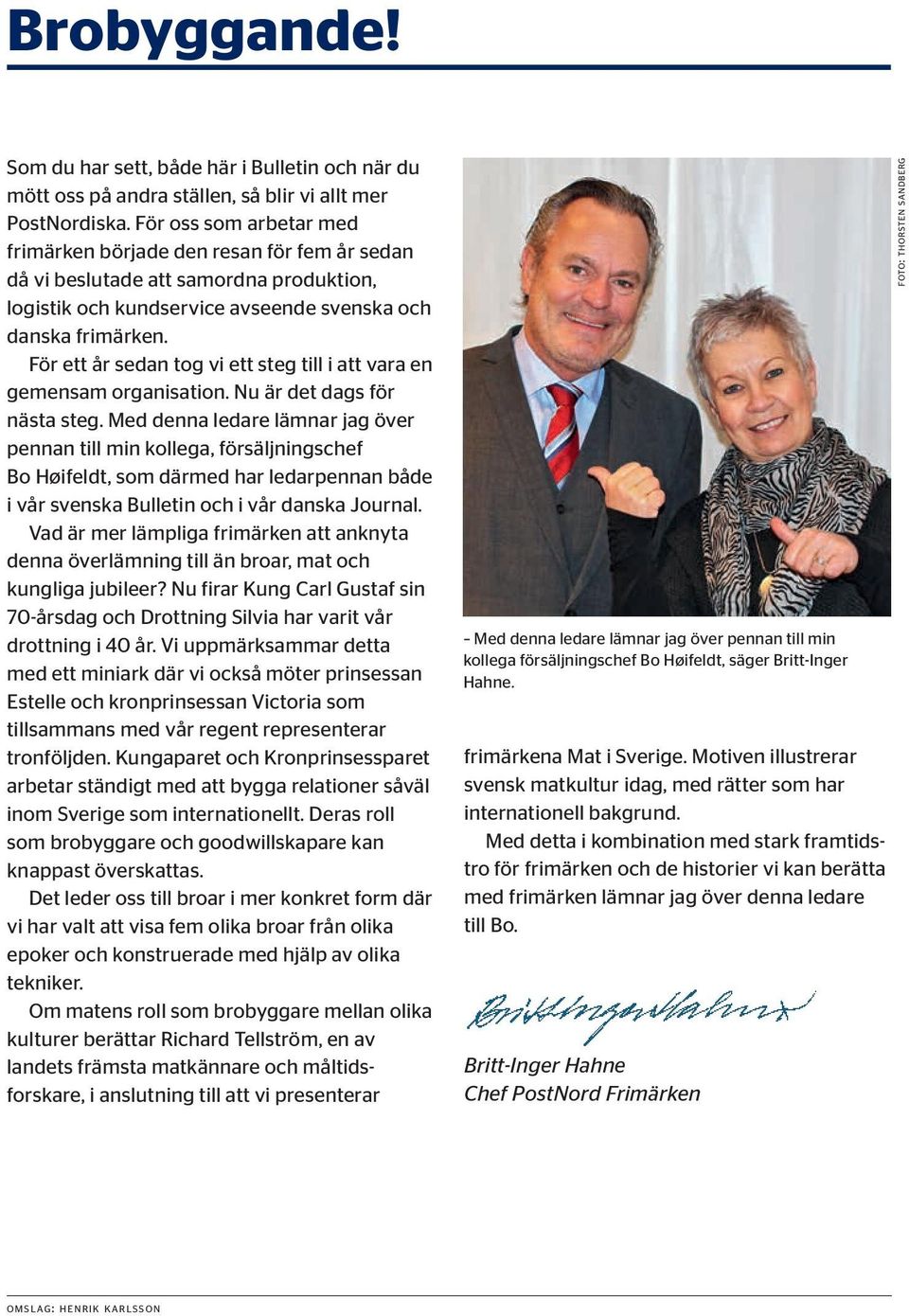 För ett år sedan tog vi ett steg till i att vara en gemensam organisation. Nu är det dags för nästa steg.