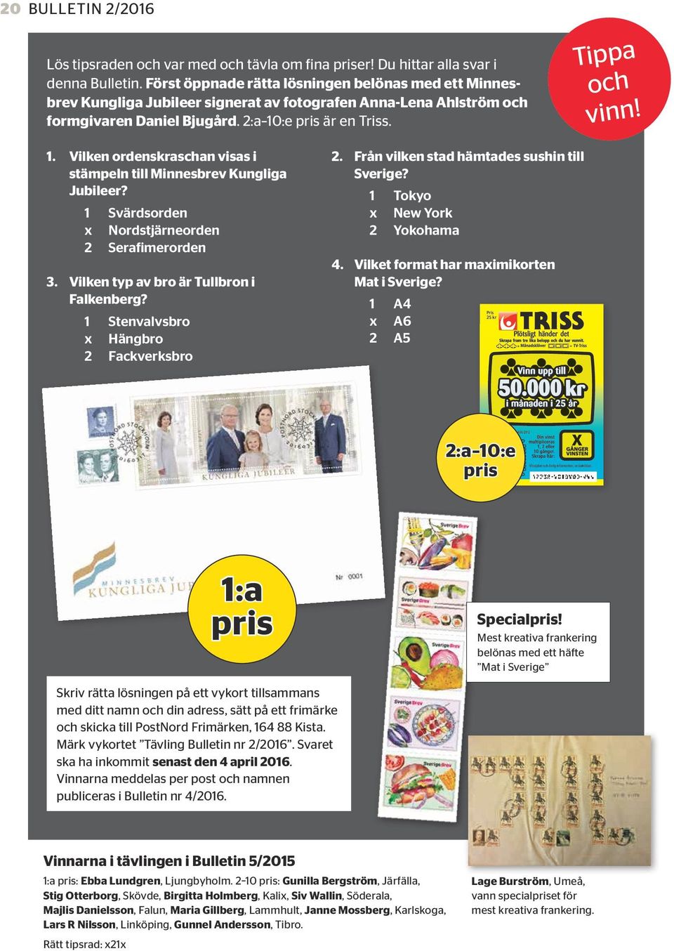 :e pris är en Triss. Tippa och vinn! 1. Vilken ordenskraschan visas i stämpeln till Minnesbrev Kungliga Jubileer? 1 Svärdsorden x Nordstjärneorden 2 Serafimerorden 3.
