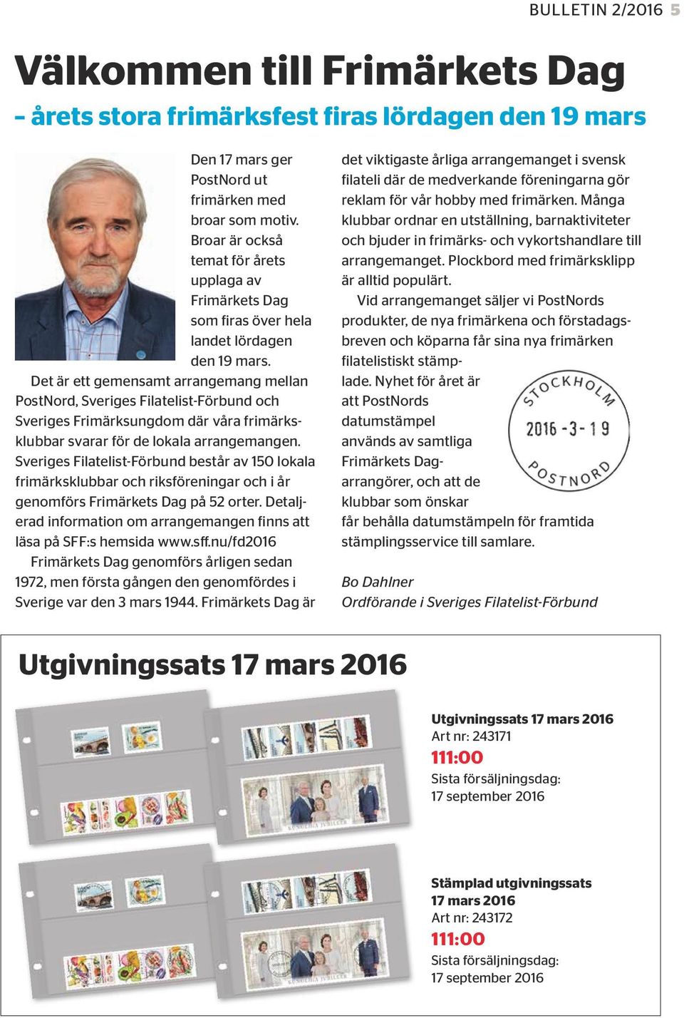 Det är ett gemensamt arrangemang mellan PostNord, Sveriges Filatelist-Förbund och Sveriges Frimärksungdom där våra frimärksklubbar svarar för de lokala arrangemangen.