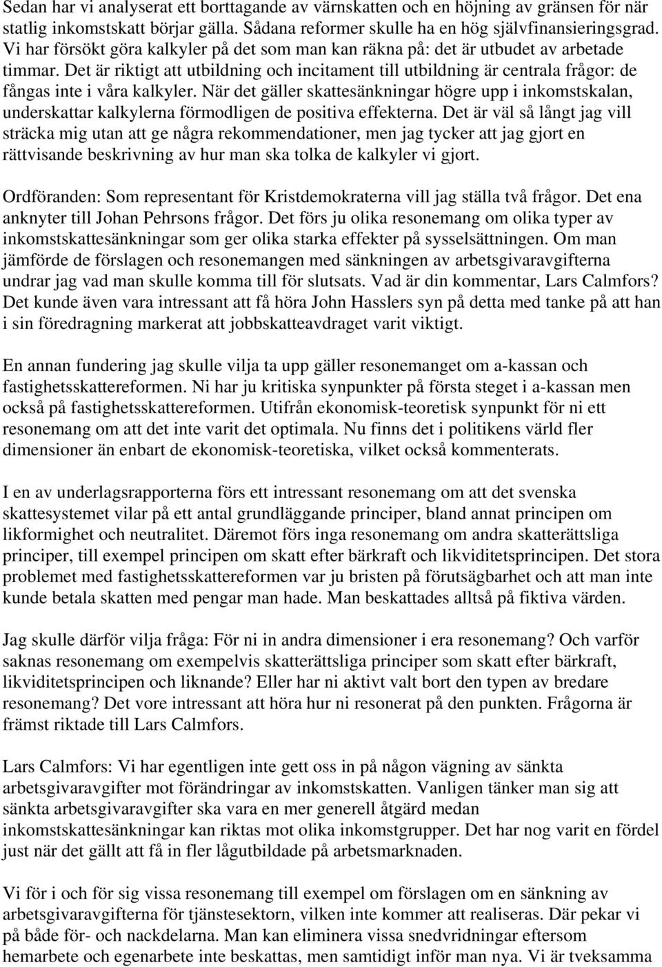 Det är riktigt att utbildning och incitament till utbildning är centrala frågor: de fångas inte i våra kalkyler.