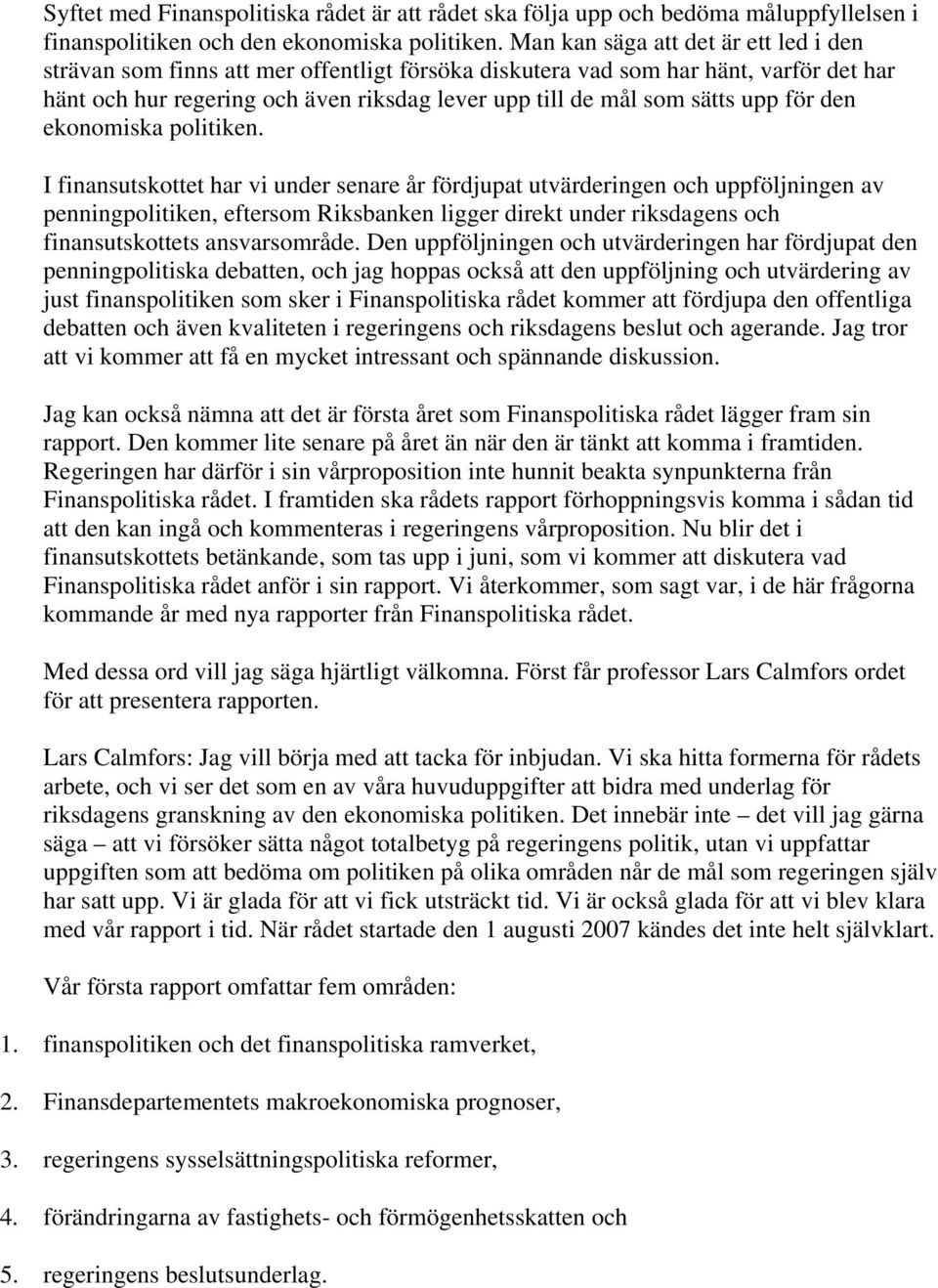 upp för den ekonomiska politiken.