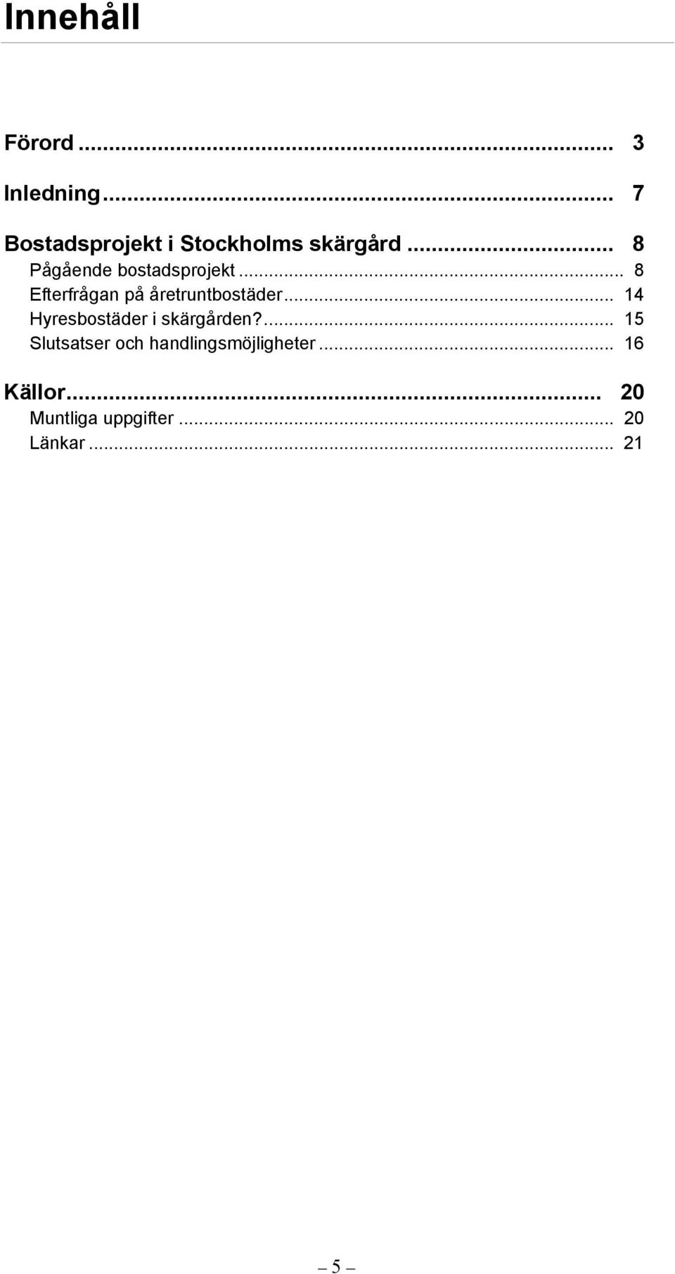 .. 8 Efterfrågan på åretruntbostäder... 14 Hyresbostäder i skärgården?