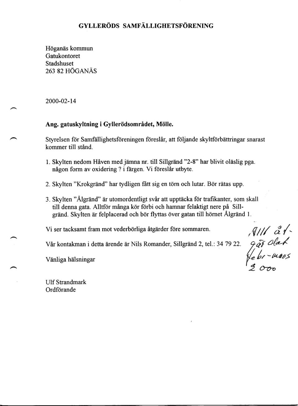 nigon form av oxidering? i ftirgen. Vi fdreslar utbyte. 2. Skylten "Krokgriind" hal tydligen fbu sig en tdrn och lutar. Bor riitas upp. 3.