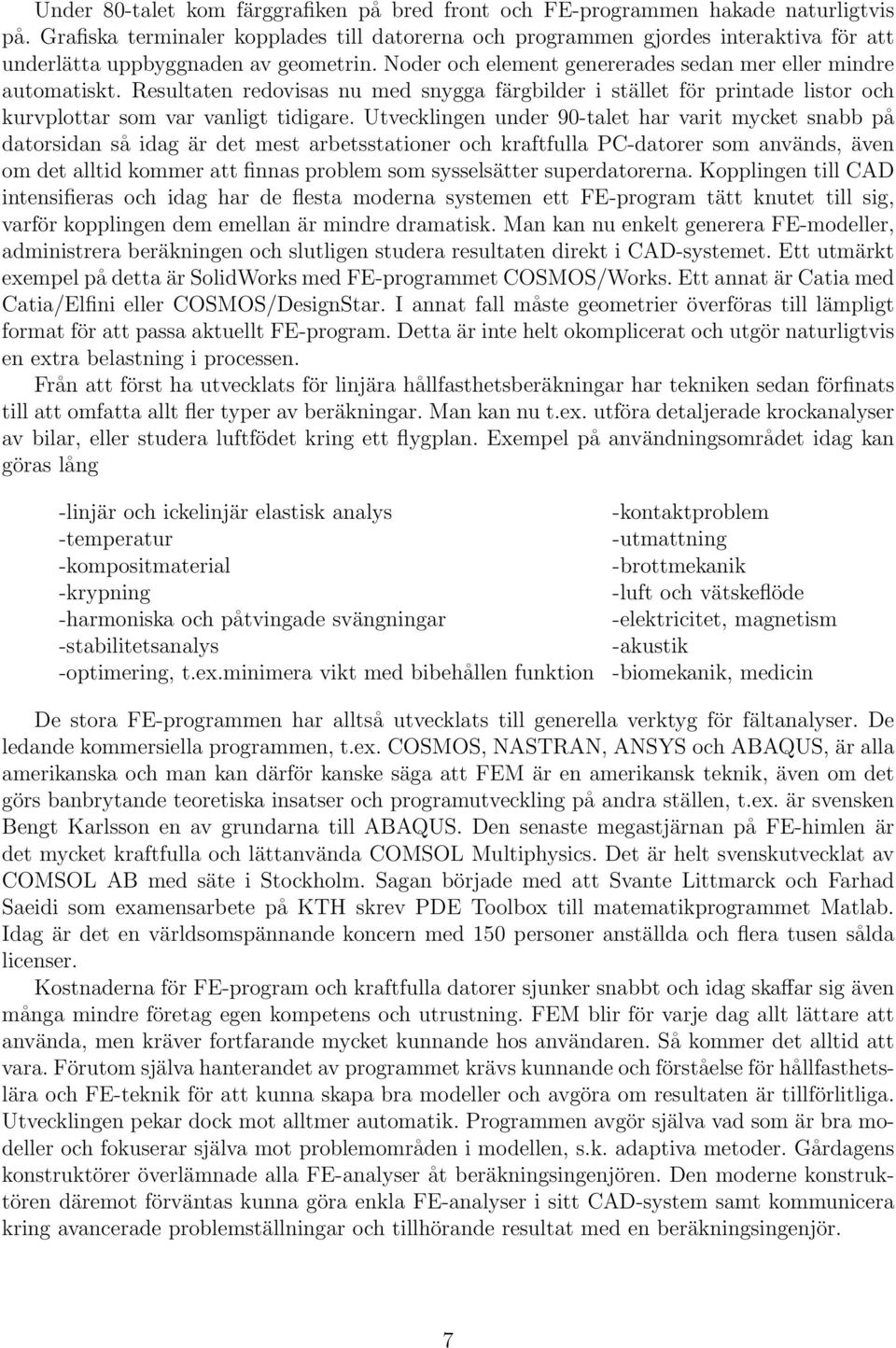 Resultaten redovisas nu med snygga färgbilder i stället för printade listor och kurvplottar som var vanligt tidigare.