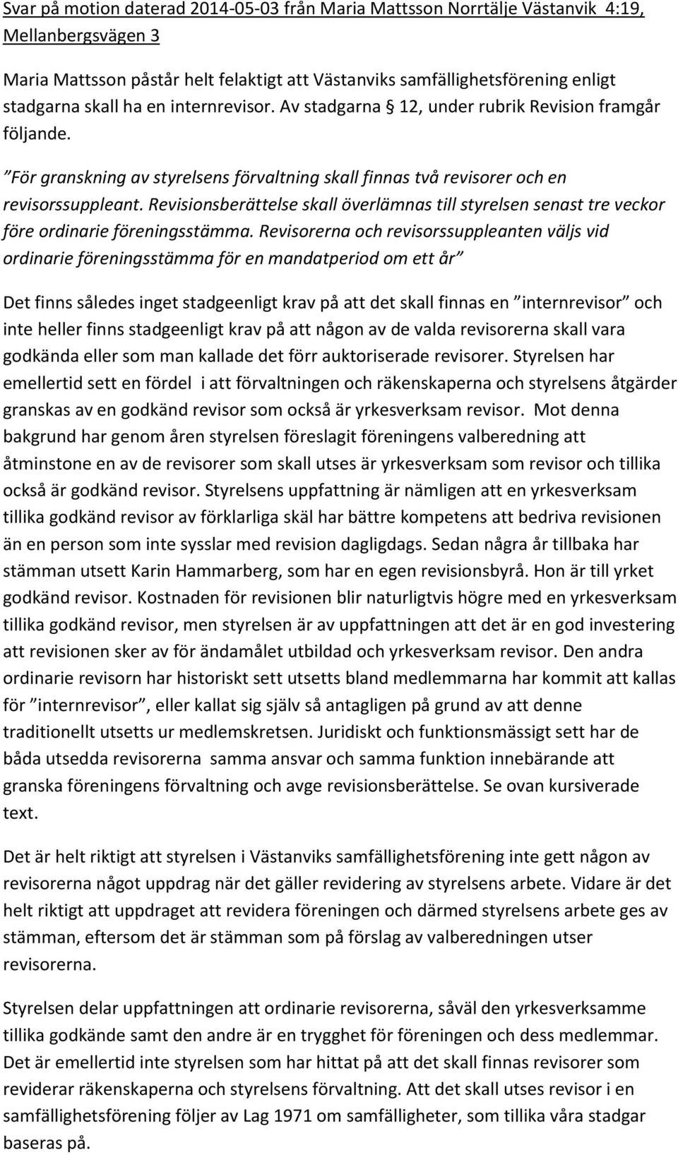 Revisionsberättelse skall överlämnas till styrelsen senast tre veckor före ordinarie föreningsstämma.