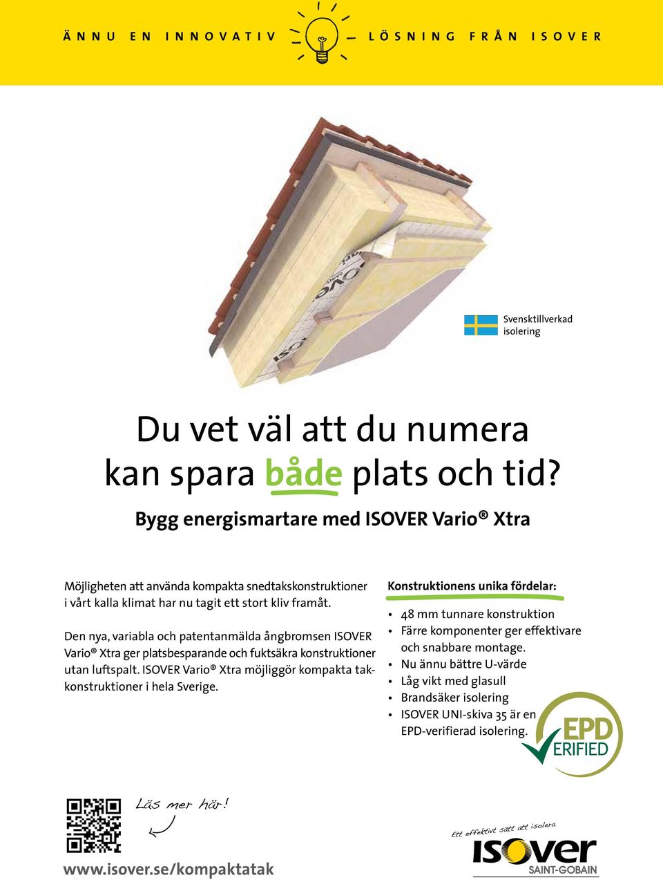 Den nya, variabla och patentanmälda ångbromsen ISOVER Vario Xtra ger platsbesparande och fuktsäkra konstruktioner utan luftspalt.