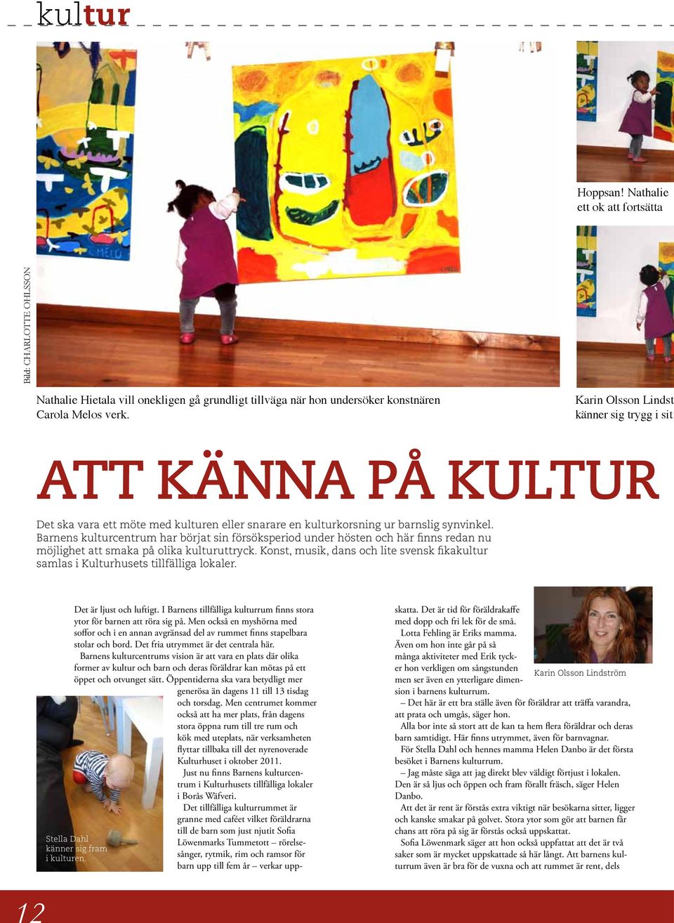 Barnens kulturcentrum har börjat sin försöksperiod under hösten och här finns redan nu möjlighet att smaka på olika kulturuttryck.