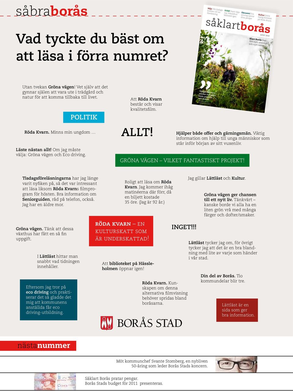 Borås har fått nytt utseende och nytt namn Utan tvekan Gröna vägen! Vet själv att det gynnar själen att vara ute i trädgård och natur för att komma tillbaka till livet. Politik Röda Kvarn.