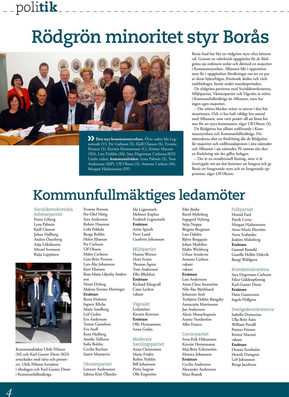 (KD) Undre raden, kommunalråden: Lena Palmén (S), Tom Andersson (MP), Ulf Olsson (S), Annette Carlson (M), Morgan Hjalmarsson (FP). Borås Stad har fått ett rödgrönt styre efter höstens val.