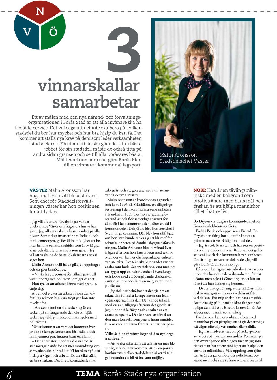 Förutom att de ska göra det allra bästa jobbet för sin stadsdel, måste de också titta på andra sidan gränsen och se till alla boråsares bästa.
