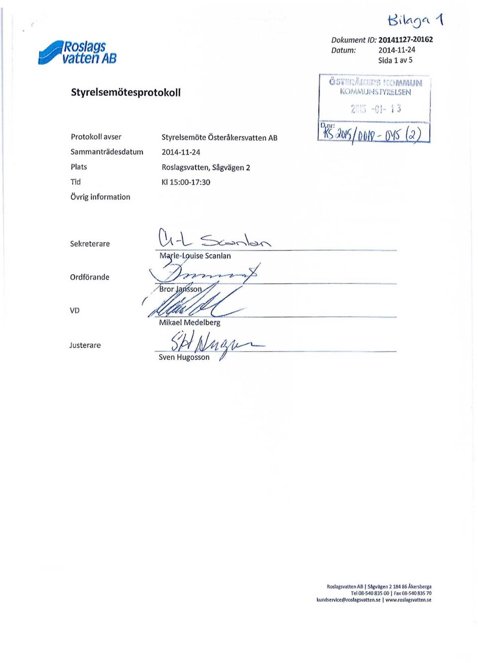 Roslagsvatten, Sågvägen 2 Kl 15:00-17:30 -'Uj- 1 J tm/m- (*) Sekreterare Ordförande -t A Marie-Louise Scanlan VD Mikael Medelberg