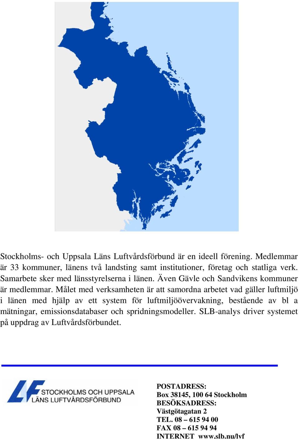 Även Gävle och Sandvikens kommuner är medlemmar.