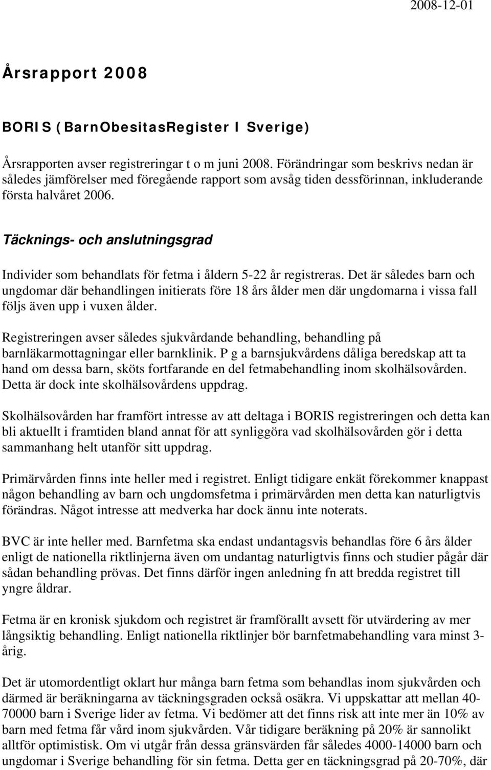 Täcknings- och anslutningsgrad Individer som behandlats för fetma i åldern 5-22 år registreras.