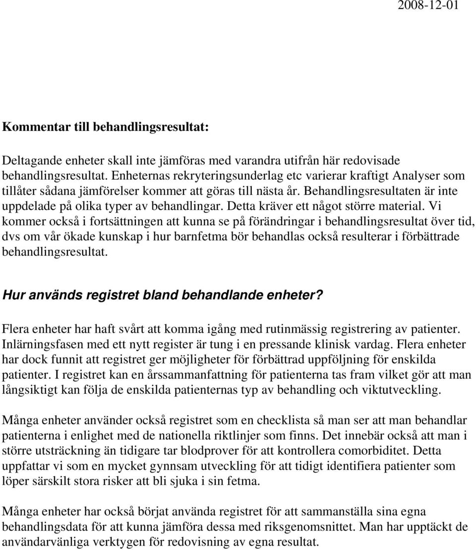 Detta kräver ett något större material.
