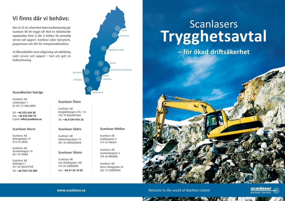 LULEÅ SKELLEFTEÅ SUNDSVALL/TIMRÅ AVESTA Scanlasers för ökad driftsäkerhet BULLAREN ÖREBRO SOLLENTUNA/STOCKHOLM GÖTEBORG LINKÖPING Huvudkontor Sverige HÄSSLEHOLM Landsvägen 1 SE-457 51 BULLAREN Tel: