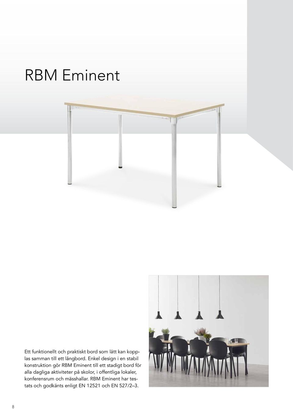 Enkel design i en stabil konstruktion gör RBM Eminent till ett stadigt bord för