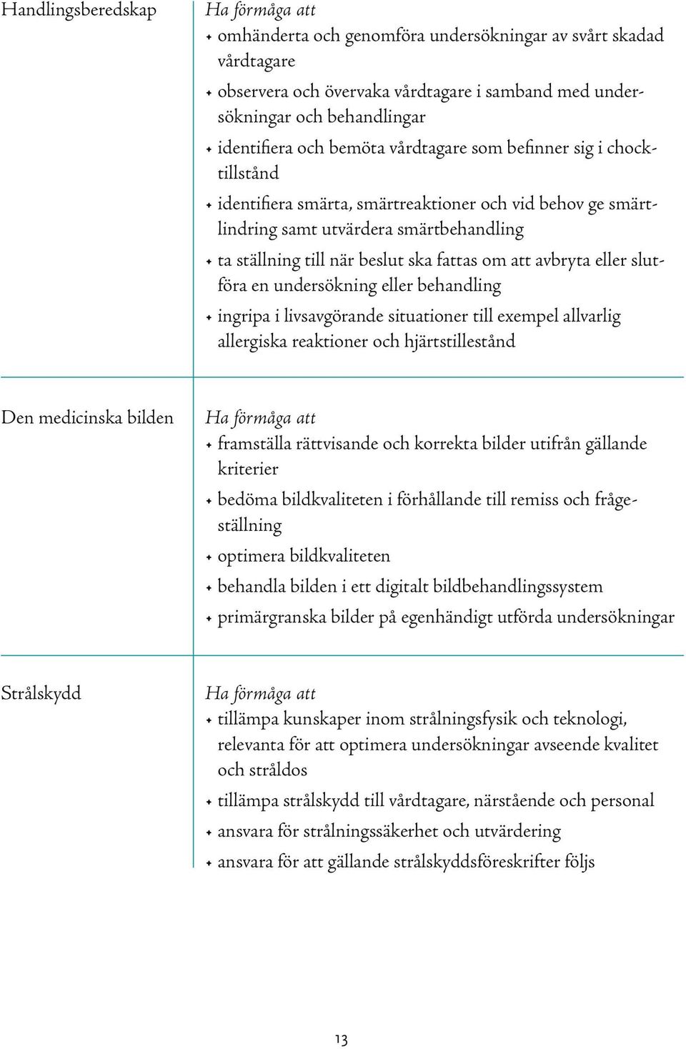 slutföra en undersökning eller behandling ingripa i livsavgörande situationer till exempel allvarlig allergiska reaktioner och hjärtstillestånd Den medicinska bilden framställa rättvisande och
